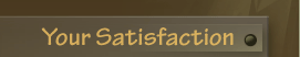 Your satisfaction